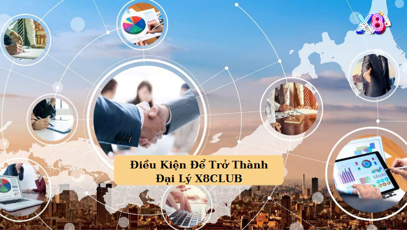Đại Lý X8 3 Điều Kiện Để Trở Thành Đại Lý Game Bài X8