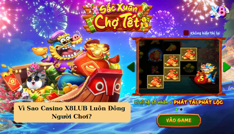 Vì Sao Casino X8 Luôn Đông Người Chơi?
