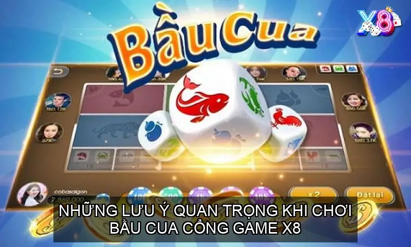 Những lưu ý quan trọng khi chơi bầu cua cổng game X8