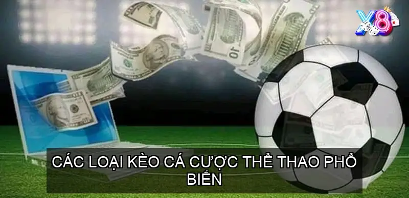 Kèo Cá Cược X8 - Hướng Dẫn và Lựa Chọn Kèo Tối Ưu Nhất 3 Các Loại Kèo Cá Cược Thể Thao Phổ Biến