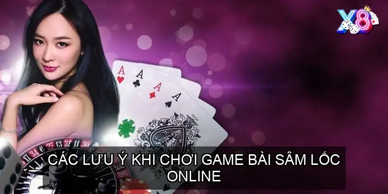 Các lưu ý khi chơi Game bài sâm lốc online