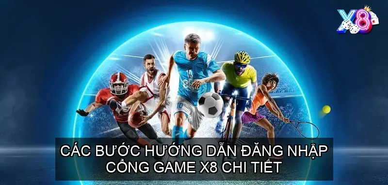 Các bước hướng dẫn đăng nhập cổng game X8 chi tiết