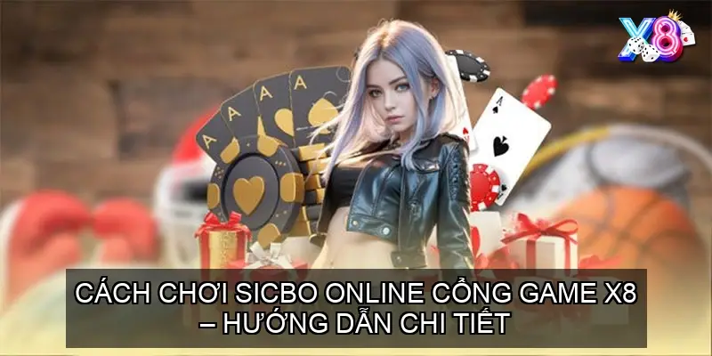 Cách chơi Sicbo online cổng game X8 – Hướng dẫn chi tiết