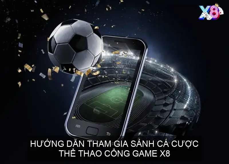 Hướng dẫn tham gia sảnh cá cược thể thao cổng game X8